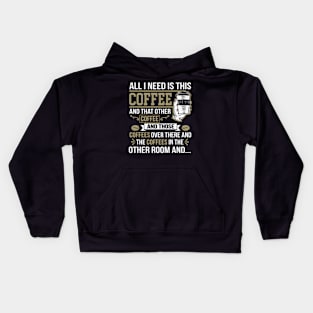 All I Need Is This Coffee Funny Coffee Lover Kids Hoodie
